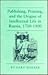 Publishing, Printing, and the Origins of the Intellectual Life in Russia, 1700-1800 (Princeton Legacy Library)