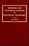 Remarks on some fundamental questions in political economy,: Illustrated by a brief inquiry into the commercial state of Britain since the year 1815 (Reprints of economic classics)