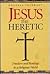 Jesus the Heretic: Freedom ...