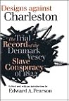Designs against Charleston : The Trial Record of the Denmark Slave Conspiracy of 1822