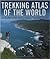 Trekking Atlas of the World: An Illustrated Reference to the Best Treks