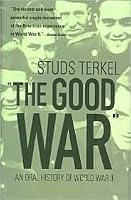 The Good War: An Oral History of World War II by Studs Terkel