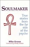 Soulmaker: True Stories from the Far Side of the Psyche