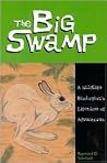 The Big Swamp: A Wildlife Biologist's Lifetime of Adventures The Big Swamp: A Wildlife Biologist's Lifetime of Adventures