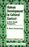 Human Development in Cultural Context: A Third World Perspective (Cross Cultural Research and Methodology) Human Development in Cultural Context: A Third World Perspective (Cross Cultural Research and Methodology)