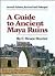 A Guide to Ancient Maya Ruins
