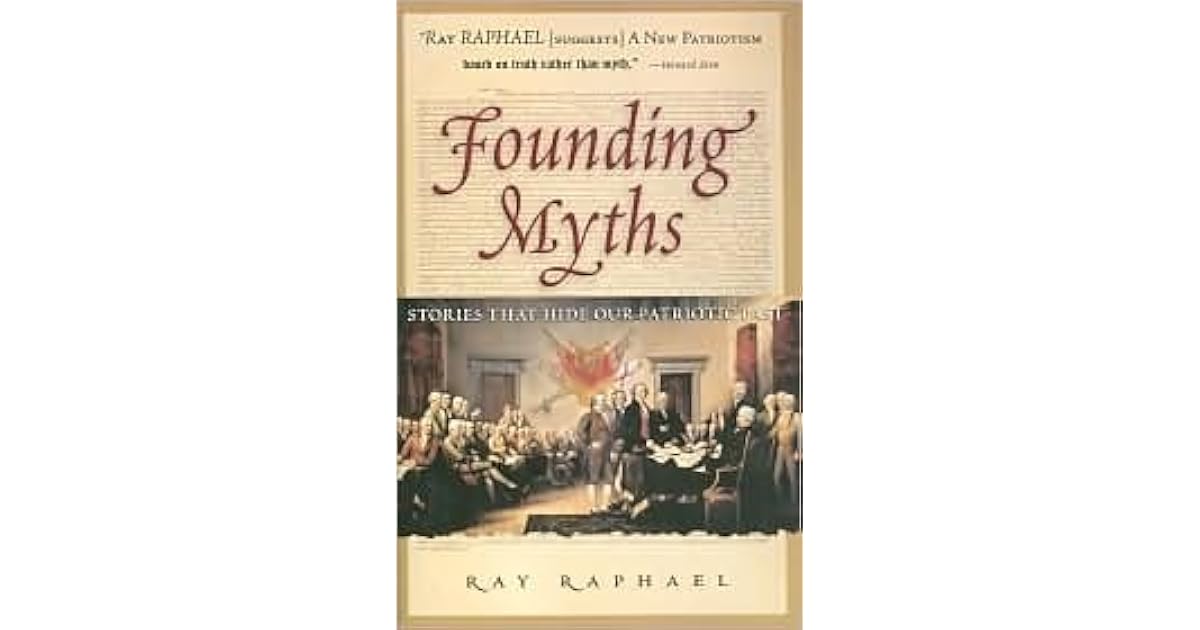Founding Myths Stories that Hide Our Patriotic Past by Ray Raphael