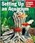 Setting Up an Aquarium (Complete Pet Owner's Manual)