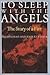 To Sleep with the Angels: T...