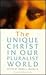 The Unique Christ in Our Pluralist World by Bruce J. Nicholls
