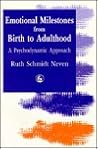 Emotional Milestones from Birth to Adulthood: A Psychodynamic Approach Emotional Milestones from Birth to Adulthood: A Psychodynamic Approach