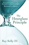 The Hourglass Principle: Maintaining Your Integrity in Life by Managing the Middle
