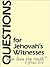 Questions for Jehovah's Witnesses