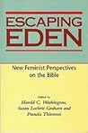 Escaping Eden: New Feminist Perspectives on the Bible Escaping Eden: New Feminist Perspectives on the Bible