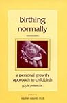 Birthing Normally: A Personal Growth Approach to Childbirth