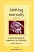 Birthing Normally: A Personal Growth Approach to Childbirth