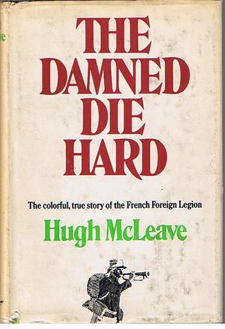 The Damned Die Hard:  The colorful, true story of the French Foreign Legion (Hardcover)