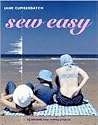 Sew Easy: 60 Blissfully Easy Sewing Projects Sew Easy: 60 Blissfully Easy Sewing Projects