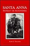 Santa Anna: Patriot or Scoundrel
