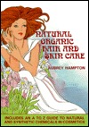 Natural Organic Hair and Skin Care: Including A to Z Guide to Natural and Synthetic Chemicals in Cosmetics (Paperback)
