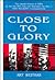 Close to Glory: The Untold Stories of World War II