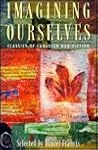 Imagining Ourselves: Classics of Canadian Non-Fiction Imagining Ourselves: Classics of Canadian Non-Fiction