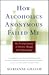 How Alcoholics Anonymous Failed Me: My Personal Journey To Sobriety Through Self-Empowerment