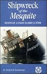 Shipwreck of the Mesquite: Death of a Coast Guard Cutter Shipwreck of the Mesquite: Death of a Coast Guard Cutter