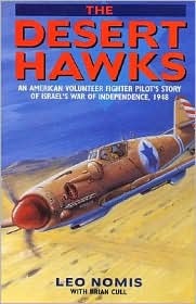 The Desert Hawks: An American Volunteer Fighter Pilot's Story of Israel's War of Independence, 1948 (Hardcover)
