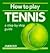 How to Play Tennis: A Step-...