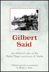 Gilbert Said: An Oldtimer's Tales of the Haida'Tingit Waterways of Alaska (Paperback)
