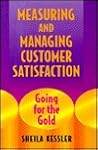 Measuring and Managing Customer Satisfaction: Going for the Gold