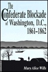 The Confederate Blockade of Washington, D.C., 1861-1862 (Paperback)