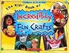 The Kids' Book of Incredibly Fun Crafts (Williamson Kids Can! Series)
