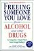 Freeing someone you love from alcohol and other drugs