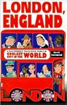 London, England: A Day-Tripper's Travelogue from the Coolest City in the World London, England: A Day-Tripper's Travelogue from the Coolest City in the World