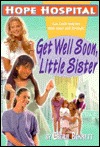 Get Well Soon, Little Sister (Hope Hospital, #1)