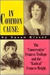 In Common Cause: The “Conservative” Frances Trollope and the “Radical” Frances Wright (YESTERDAY'S FACES) In Common Cause: The “Conservative” Frances Trollope and the “Radical” Frances Wright (YESTERDAY'S FACES)