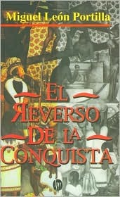 El reverso de la conquista. Relaciones aztecas, mayas e incas (Paperback)