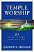 Temple Worship: 20 Truths That Will Bless Your Life