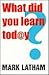 What Did You Learn Today?: ...