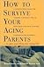 How to Survive Your Aging P...