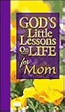 God's Little Lessons of Life for Mom (God's Little Lessons on Life Series)