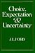 Choice, Expectation and Uncertainty by J.L. Ford