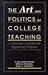 The Art and Politics of College Teaching: A Practical Guide for the Beginning Professor