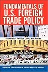 Fundamentals of U.S. Foreign Trade Policy: Economics, Politics, Laws, and Issues