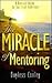 The Miracle of Mentoring by Bayless Conley