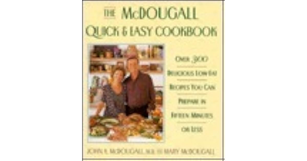 The McDougall Quick and Easy Cookbook 0over 300 Delicious LowFat