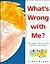What's Wrong With Me?: What Happens When You're Sick, and Ways to Stay Healthy