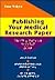 Publishing Your Medical Research Paper; What They Don't Teach You in Medical School